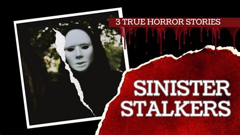 3 True Horror Stories Sinister Stalkers Youtube