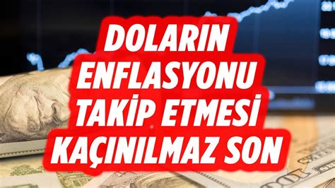 DOLAR ENFLASYONUN YANINDAN AYRILMAYACAK DOLAR YORUM EKONOMİ YORUM