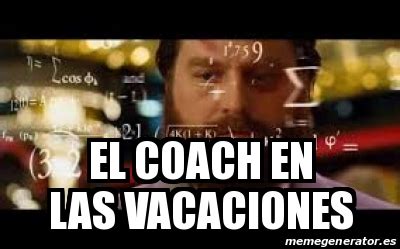 Meme Personalizado El Coach En Las Vacaciones 31290088