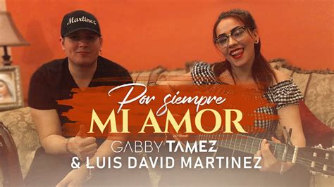 Por Siempre Mi Amor Luis David Martinez And Gabby Tamez Youtube
