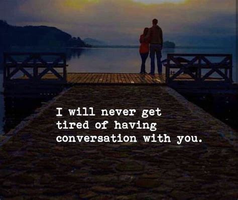 A Great Love Quote If You Get Tired Of Having Conversations In A
