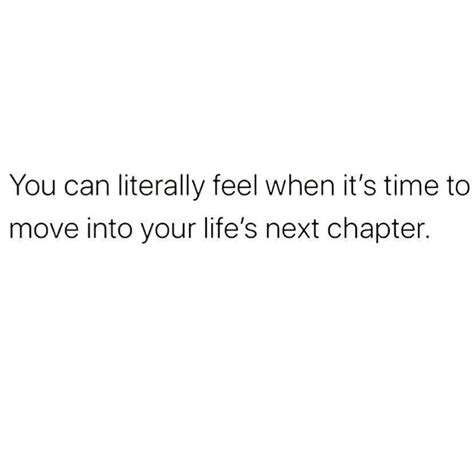 you can literally feel when it s time to move into your life s next chapter phrases