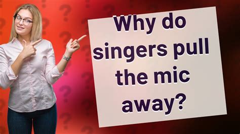 Why Do Singers Pull The Mic Away Youtube