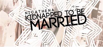 Kidnapped Married Wattpad Published Why