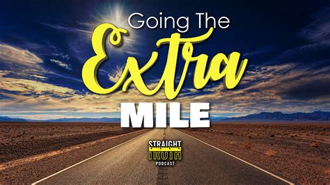 Going The Extra Mile Straight Truth Podcast