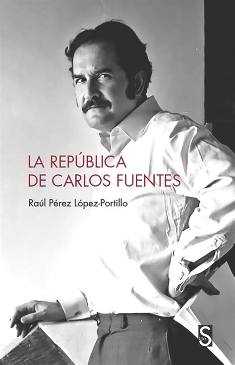 Raúl Pérez López Portillo La vida de Carlos Fuentes Siempre