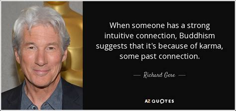 Richard Gere Quote When Someone Has A Strong Intuitive Connection