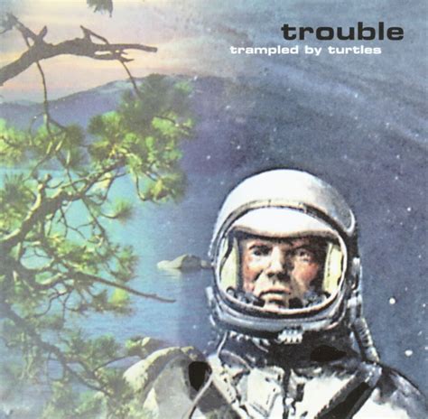 trampled by turtles trouble lyrics and tracklist genius