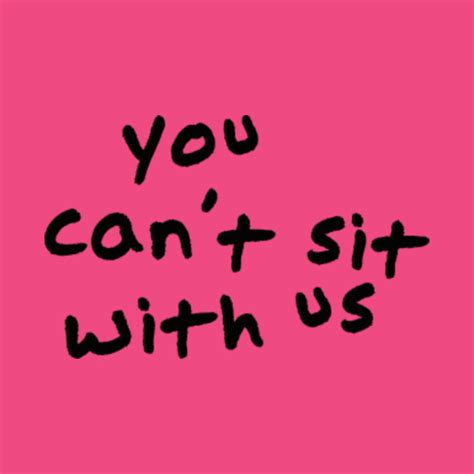 Mean Girls Quote You Cant Sit With Us You Cant Sit With Us T Shirt Teepublic