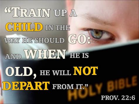 In Gods Word It States This Proverbs 226 Train Up A Child In The Way