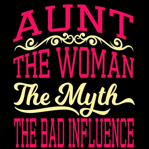 Aunt The Woman The Nyth The Bad Influence Tshirt Design Legend Fantasy