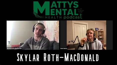 Matty Mental Health Podcast 55 Skylar Roth Macdonald Youtube