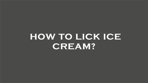 How To Lick Ice Cream Youtube