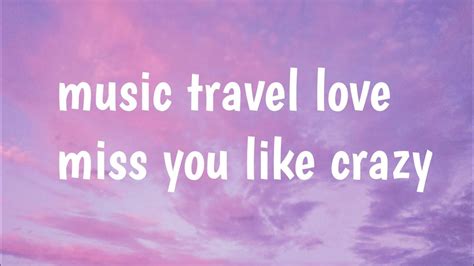 Miss You Like Crazy Music Travel Lovelyrics Youtube