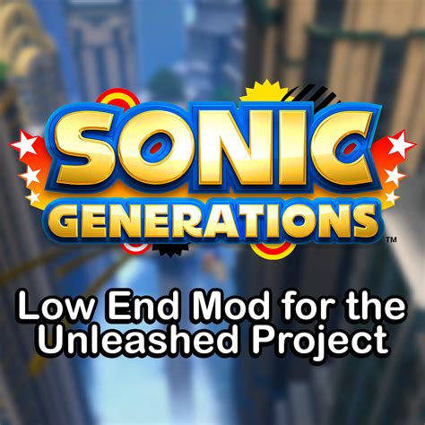 Unleashed Project Low End Mod For Sonic Generations Mod Db