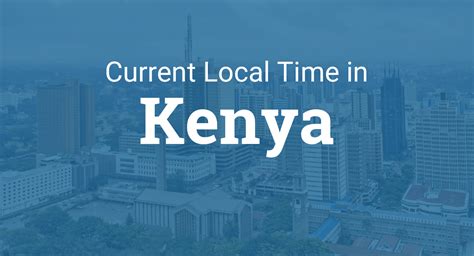 Time zone is western africa time (wat). Time in Kenya