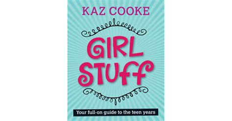 Girl Stuff Your Full On Guide To The Teen Years By Kaz Cooke