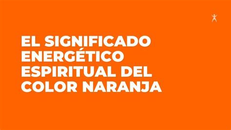 Color Naranja Significado Espiritual Actualizado Noviembre 2024