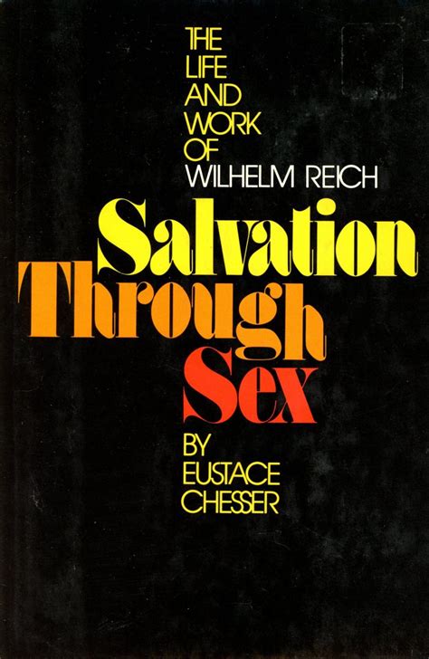 Salvation Through Sex The Life And Work Of Wilhelm Reich By Chesser Eustace Hardcover 1973