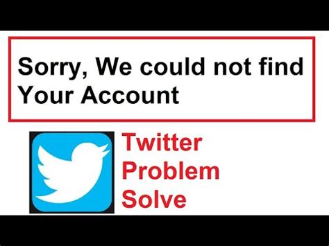 Sorry We Could Not Find Your Account Twitter Account Login Problem We