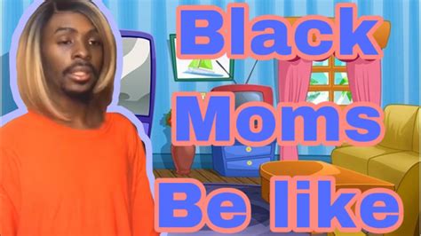 Black Mothers Be Like Youtube