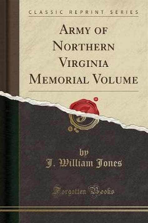 Army Of Northern Virginia Memorial Volume Classic Reprint J William