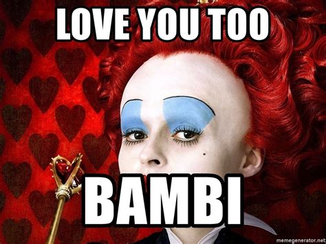 Love You Too Bambi Queen Of Hearts From Alice In Wonderland Meme