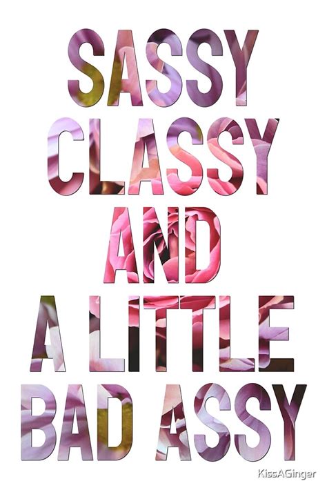 sassy classy and a little bad assy by kissaginger redbubble