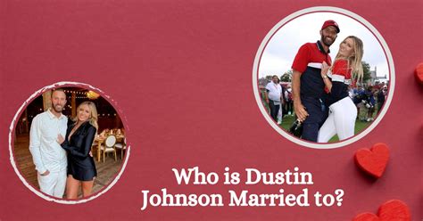 Who Is Dustin Johnsons Wife And How Many Kids Does The Couple Have