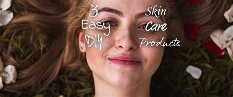 3 Easy Diy Skin Care Products To Try Today New Review Hq