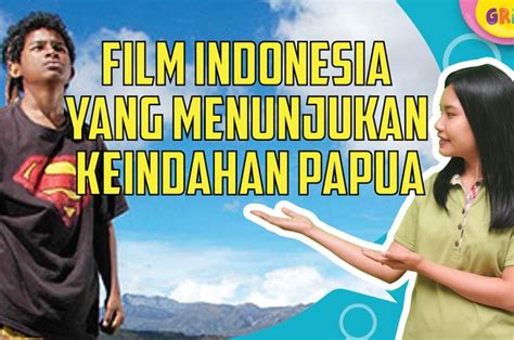 5 Film Keluarga Yang Menunjukkan Keindahan Papua Pernah Nonton Bobo