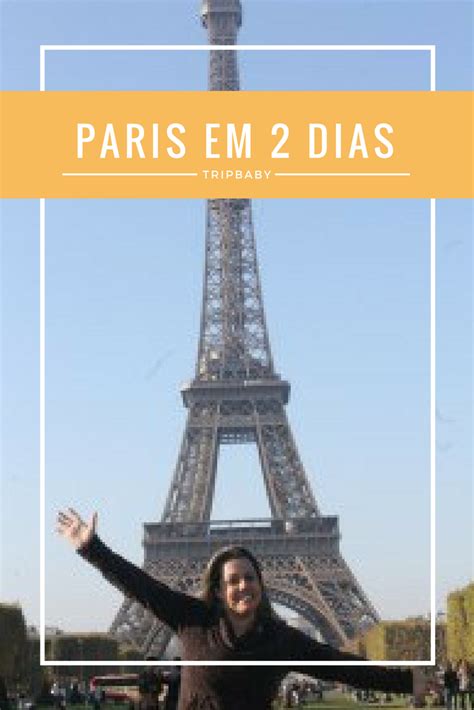 Roteiro De 2 Dias Em Paris Uma Passagem Rápida Pela Cidade Luz Eiffel