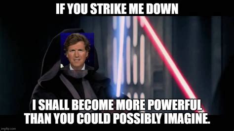 Obi Wan If You Strike Me Downi Will Become More Powerful Th Imgflip