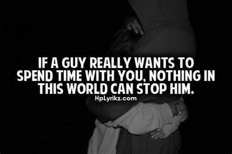 If A Guy Really Wants To Spend Time With You Win My Heart We Heart It Wise Words Words Of