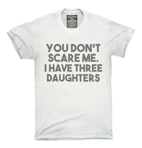 You Dont Scare Me I Have Three Daughters Funny T For Etsy