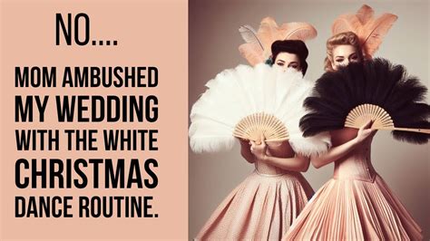 Rweddingshaming Mom Ambushed My Wedding With The White Christmas Dance Routine Youtube