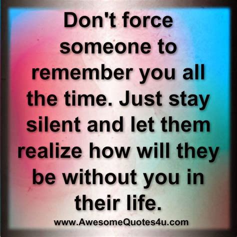 Quotes And Inspiration Dont Force Someone To Remember You All The Time