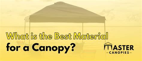 What Is The Best Material For A Canopy Master Canopies