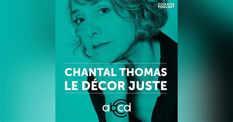 Saison 2 Épisode 3 Chantal Thomas Le Décor Juste • Podcast • Abcd
