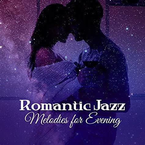 Romantic Jazz Melodies For Evening Music For Lovers Peaceful Sounds
