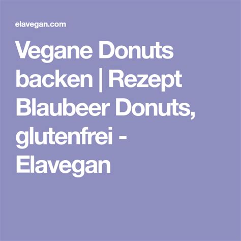 Vegane Donuts backen | Rezept Blaubeer Donuts, glutenfrei - Elavegan | Donuts backen, Glutenfrei ...
