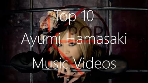 top 10 ayumi hamasaki music videos youtube
