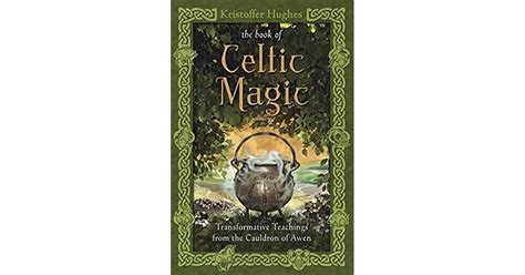 The Book Of Celtic Magic Transformative Teachings From The Cauldron Of