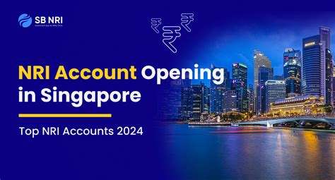 Nri Account Opening In Singapore Top Nri Accounts 2024 Sbnri