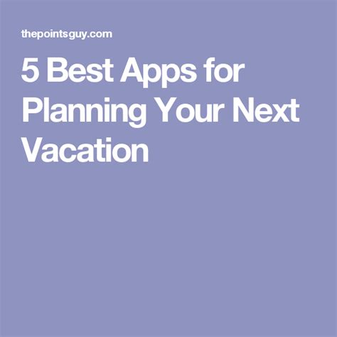 5 Best Apps For Planning Your Next Vacation The Points Guy Travel App