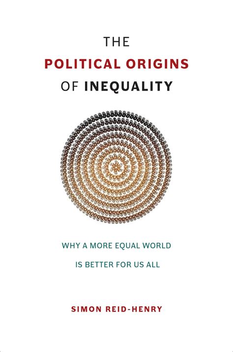 The Political Origins Of Inequality Why A More Equal World Is Better