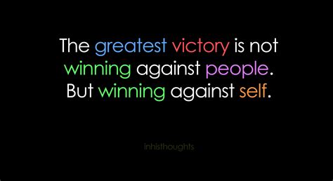 Maybe you would like to learn more about one of these? The Greatest Victory Is Not Winning Against People, But Winning Against Self - Quotespictures.com