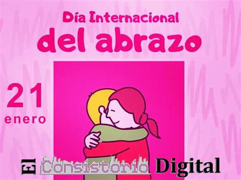 21 de enero Día Internacional del Abrazo El Consistorio Digital