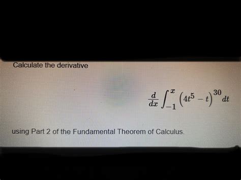 Solved Dxd∫−1x4t5−t30dt Using Part 2 Of The Fundamental