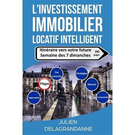 L Investissement Immobilier Locatif Intelligent Julien Delagrandanne Pdf - L'Investissement Immobilier Locatif Intelligent : Itin'raire Vers Votre